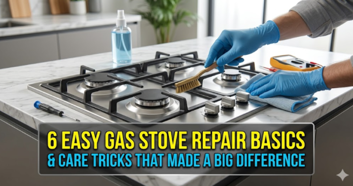 6 Easy Gas Stove Repair Basics Care Tricks That Made a Big Difference