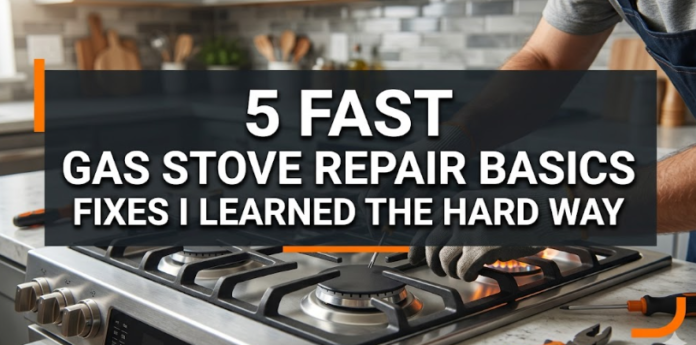 5 Fast Gas Stove Repair Basics Fixes I Learned the Hard Way