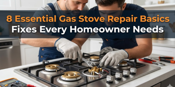 8 Essential Gas Stove Repair Basics Fixes Every Homeowner Needs