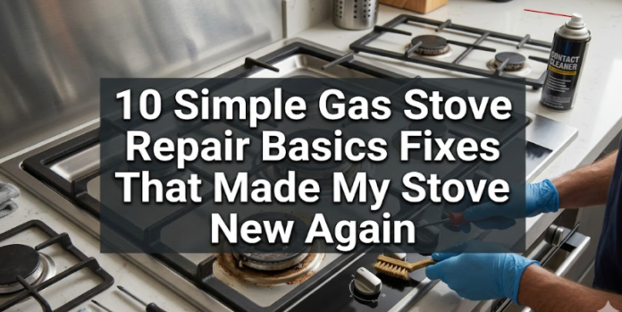 10 Simple Gas Stove Repair Basics Fixes That Made My Stove New Again