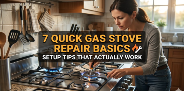 7 Quick Gas Stove Repair Basics Setup Tips That Actually Work