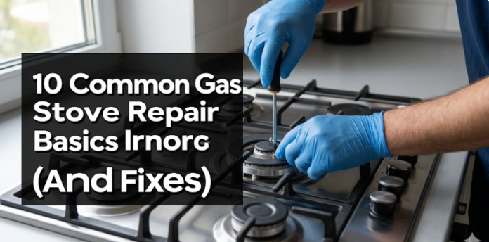 10 Common Gas Stove Repair Basics Installation Errors And Fixes