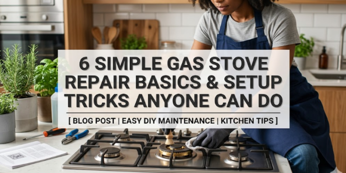 6 Simple Gas Stove Repair Basics Setup Tricks Anyone Can Do