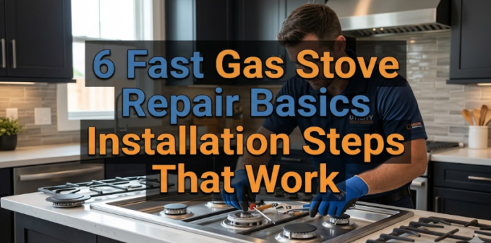 6 Fast Gas Stove Repair Basics Installation Steps That Work